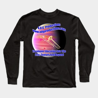 A.D.G. Productions Trombone Education Into The 21st. Century And Beyond Long Sleeve T-Shirt